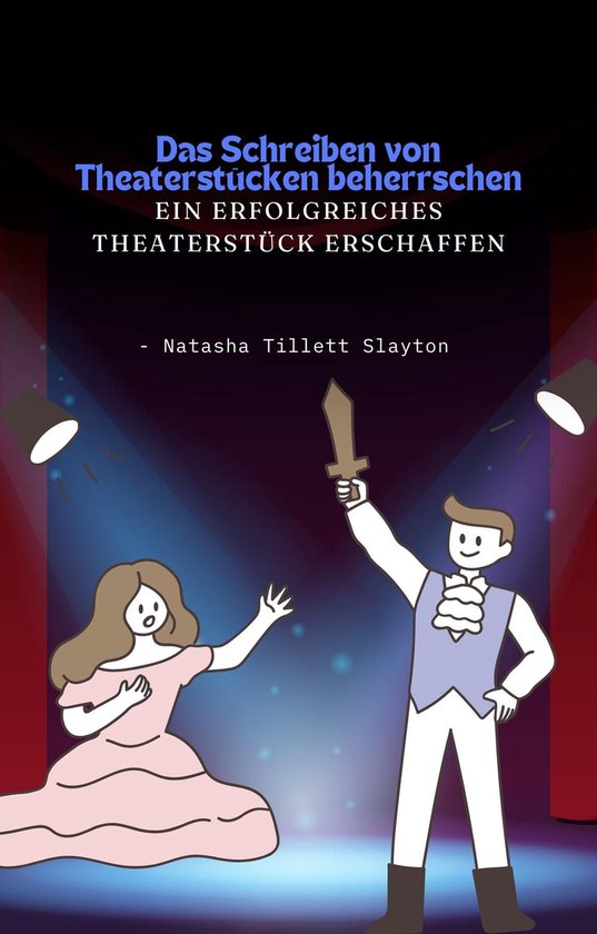 Das Schreiben von Theaterstücken beherrschen - ein erfolgre ... - cover