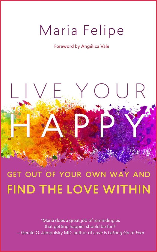 Live Your Happy: Get Out of Your Own Way and Find the Love W ... - cover
