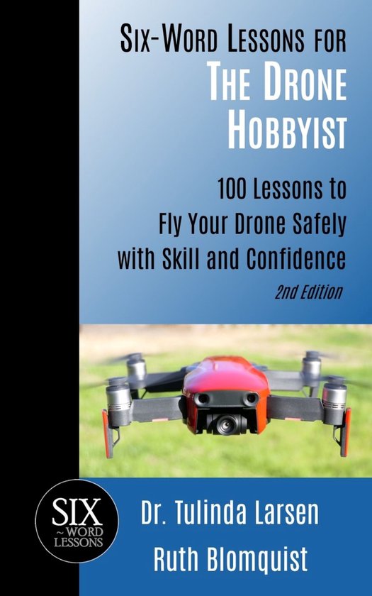 Six-Word Lessons for the Drone Hobbyist: 100 Lessons to Fly  ... - cover
