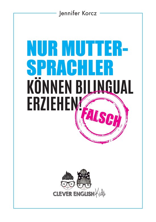 Nur Muttersprachler können Bilingual erziehen - Falsch - cover