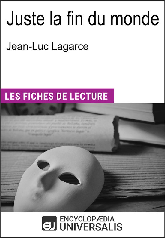 Boek kaft met tekst "Juste la fin du monde", "Jean-Luc Lagarce", "LES FICHES DE LECTURE", "ENCYCLOPÆDIA UNIVERSALIS". Een masker ligt voor een open boek.