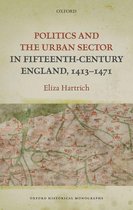 Oxford Historical Monographs - Politics and the Urban Sector in Fifteenth-Century England, 1413-1471