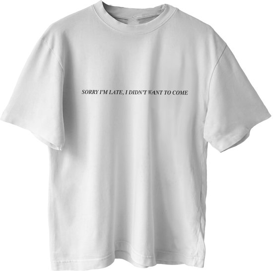 Sorry I m Late, I didn't want to come T-SHIRT (M), Unisex trendy shirt voor dames en heren