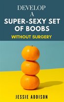 Develop a Super-Sexy Set of Boobs without Surgery