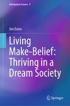 Anticipation Science- Living Make-Belief: Thriving in a Dream Society