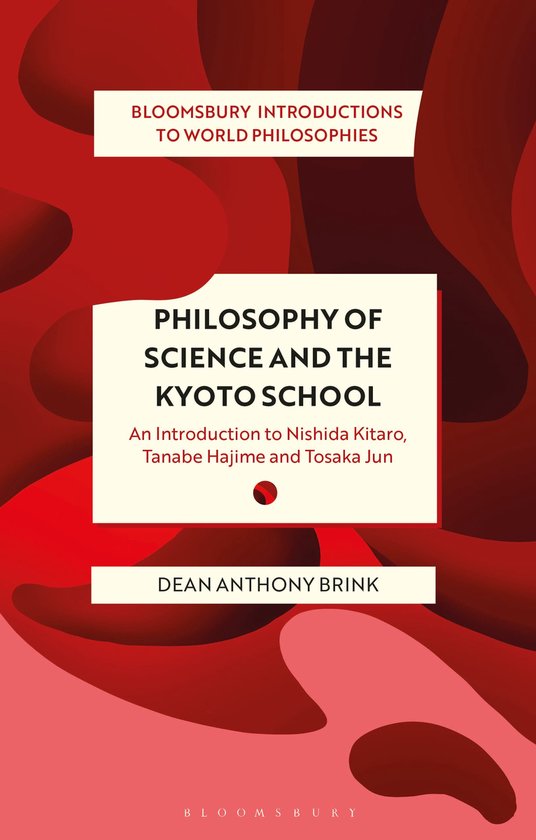 Philosophy of Science and The Kyoto School Bloomsbury Introductions to World Philosophies An Introduction to Nishida Kitaro, Tanabe Hajime and Tosaka Jun
