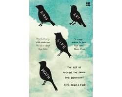 BIRDS ART LIFE DEATH The Art of Noticing the Small and Significant