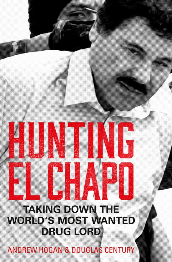 Hunting El Chapo Taking down the worlds mostwanted druglord - cover
