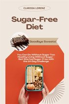 Sugar-Free Diet: Goodbye Sweets! (You Can Do Without Sugar Too: Healthy Living Without Sugar - Get Started Sugar-Free with the 14-Day Challenge)