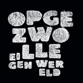 Witte tekst op zwarte achtergrond: OPGEZWOLLE EIGEN WERELD