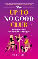 The Up To No Good Club: Defining Your Life With Strength and Swagger