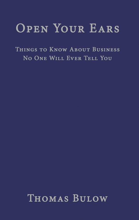 Open Your Ears: Things to Know About Business No One Will Ev ... - cover