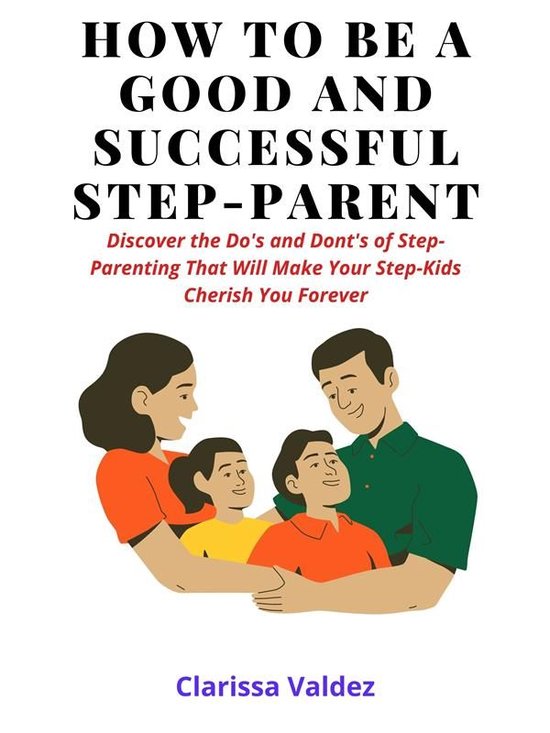 How To Be a Good Step-Parent and Make Your Step-Children Lov ... - cover