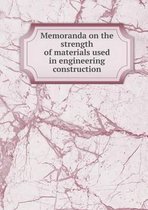 Memoranda on the strength of materials used in engineering construction