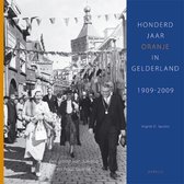 Honderd Jaar Oranje In Gelderland, 1909-2009