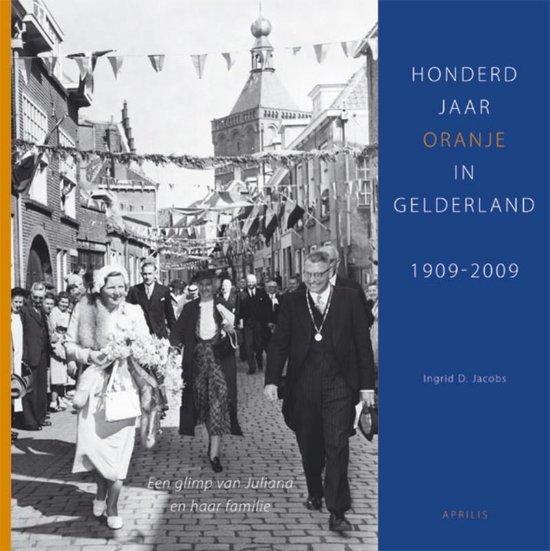 Cover van het boek 'Honderd jaar Oranje in Gelderland, 1909-2009' van Ingrid D. Jacobs