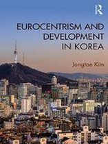 Routledge Studies in Emerging Societies - Eurocentrism and Development in Korea