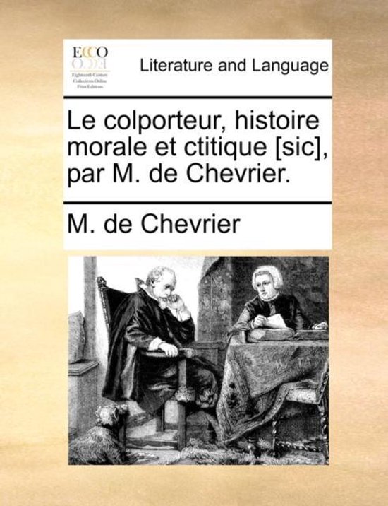 Le Colporteur, Histoire Morale Et Ctitique [Sic], Par M. de Chevrier.