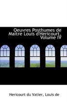 Oeuvres Posthumes de Maitre Louis D'Hericourt, Volume IV