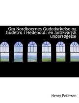 Om Nordboernes Gudedyrkelse Og Gudetro I Hedenold