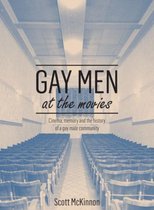 Gay Men at the Movies - Cinema, Memory and the History of a Gay Male Community