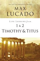 Life Lessons - Life Lessons from 1 and 2 Timothy and Titus