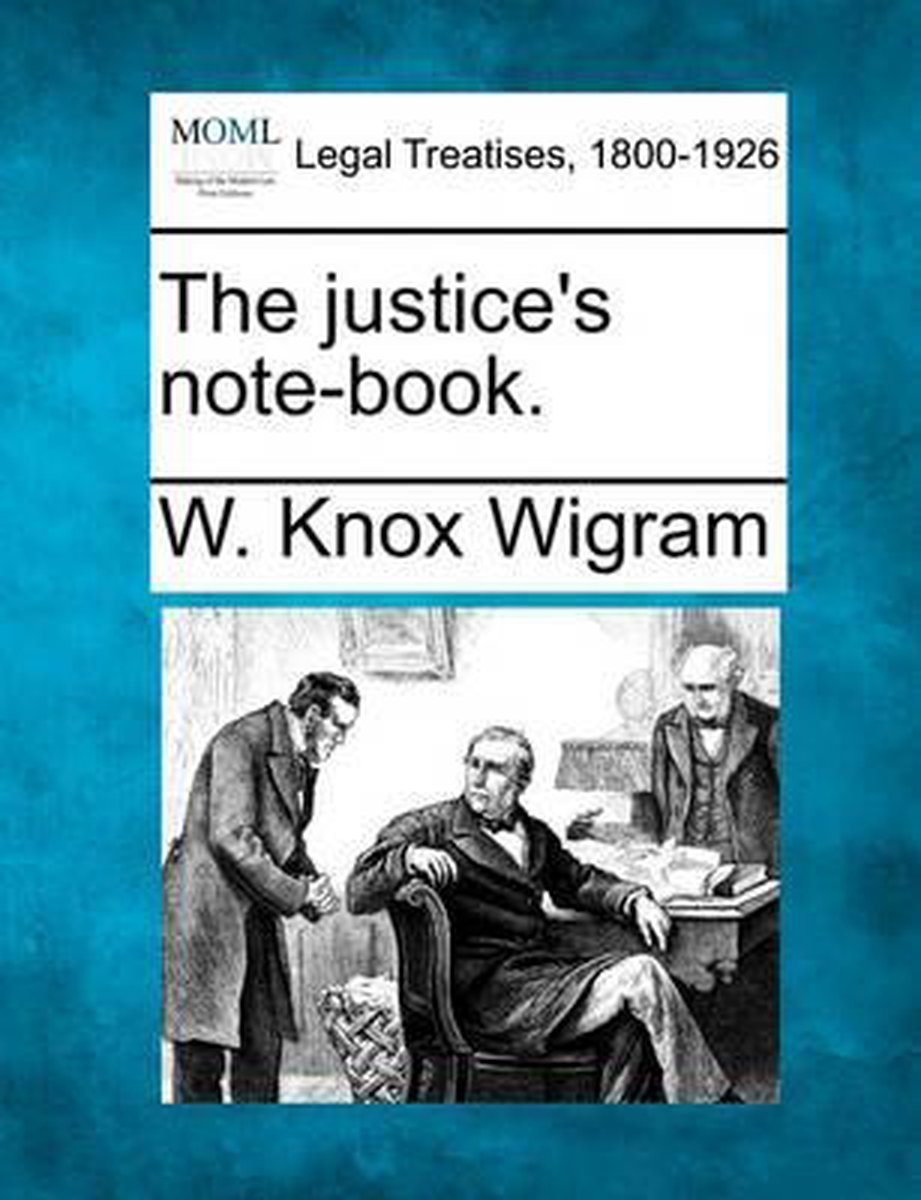 The Justice's Note-book. van W Knox Wigram