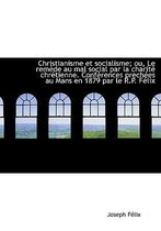 Christianisme Et Socialisme; Ou, Le Rem de Au Mal Social Par La Charite Chr Tienne. Confur Ences Prec