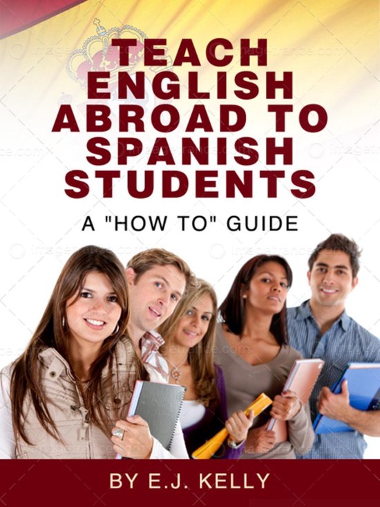 Teach English Abroad...To Spanish Students. A 'How to' Guide (ebook), E