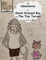 The Adventures of Shark Dressed Boy and the Tiny Terror!