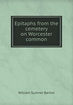 Epitaphs from the cemetery on Worcester common