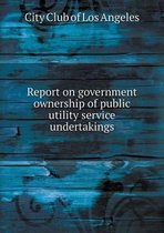 Report on government ownership of public utility service undertakings