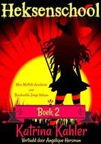 Heksenschool 2 - Heksenschool Boek 2 - Miss Moffats Academie voor Beschaafde Jonge Heksen