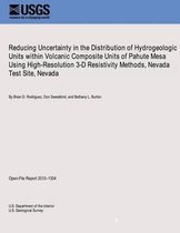 Reducing Uncertainty in the Distribution of Hydrogeologic Units Within Volcanic Composite Units of Pahute Mesa Using High-Resolution 3-D Resistivity Methods, Nevada Test Site, Nevada