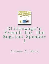 Cliffnwogu's French for the English Speaker 1