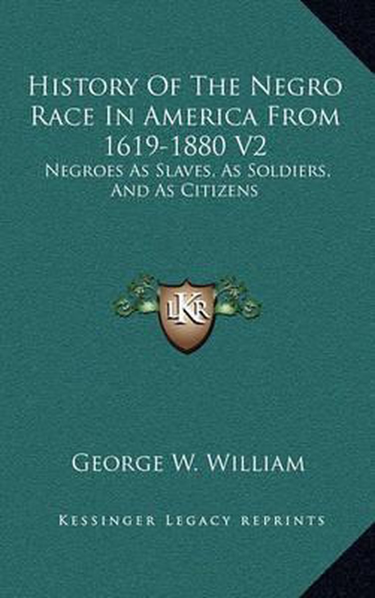History Of The Negro Race In America From 1619-1880 V2 van George W William