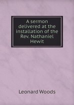 A sermon delivered at the installation of the Rev. Nathaniel Hewit