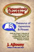 Figuratively Speaking: Thesaurus of Expressions &Phrases