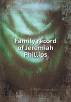 Family record of Jeremiah Phillips