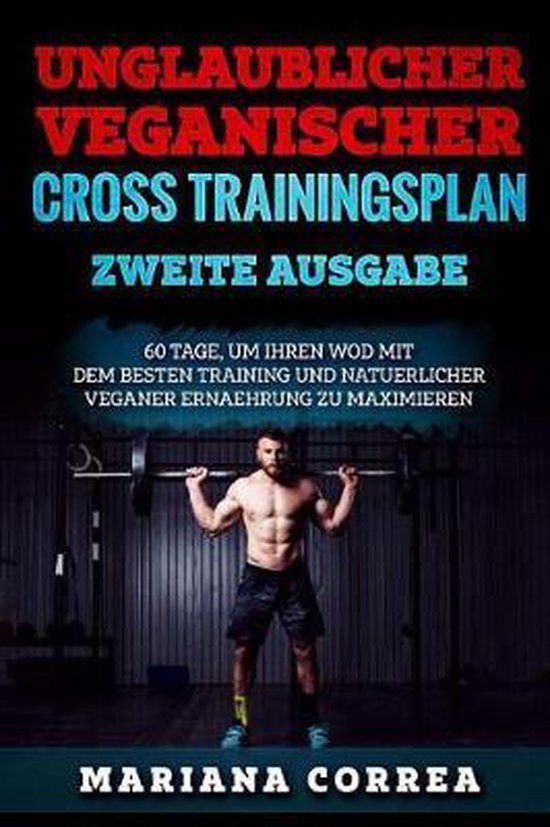 UNGLAUBLICHER VEGANISCHER CROSS TRAININGSPLAN ZWEiTE AUSGABE - cover