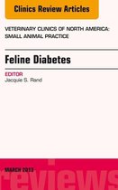 The Clinics: Veterinary Medicine Volume 43-2 - Feline Diabetes, An Issue of Veterinary Clinics: Small Animal Practice