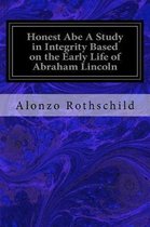 Honest Abe a Study in Integrity Based on the Early Life of Abraham Lincoln