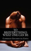 To Be (Everything) What One Can Be