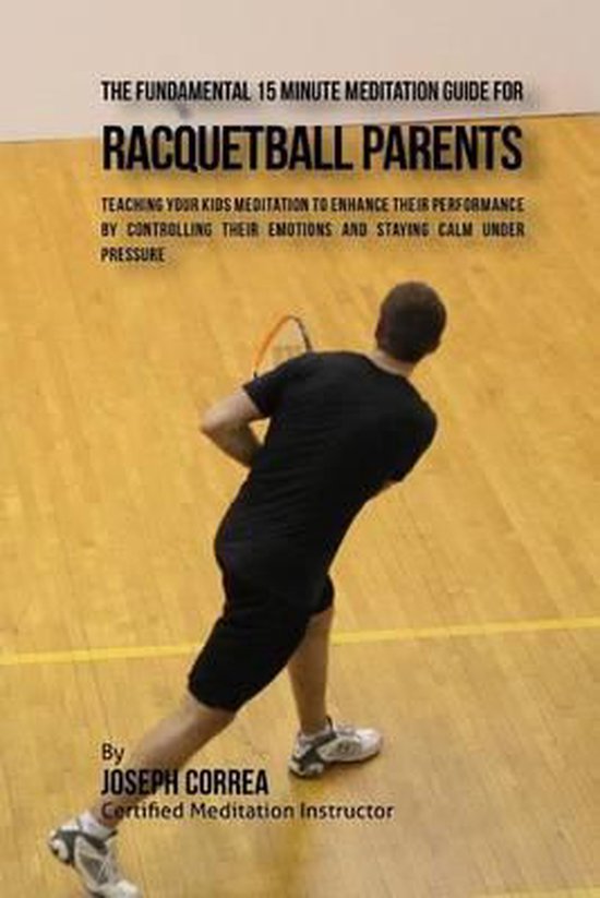 The Fundamental 15 Minute Meditation Guide for Racquetball P ... - cover