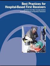 Best Practices for Hospital-Based First Receivers of Victims from Mass Casualty Incidents Involving the Release of Hazardous Substances