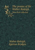 The poems of Sir Walter Raleigh Now first collected