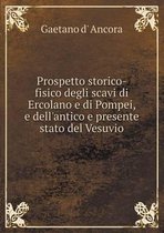 Prospetto storico-fisico degli scavi di Ercolano e di Pompei, e dell'antico e presente stato del Vesuvio
