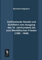 Ostfrieslands Handel Und Schiffahrt Vom Ausgang Des 16. Jahrhunderts Bis Zum Westfalischen Frieden (1580 - 1648)