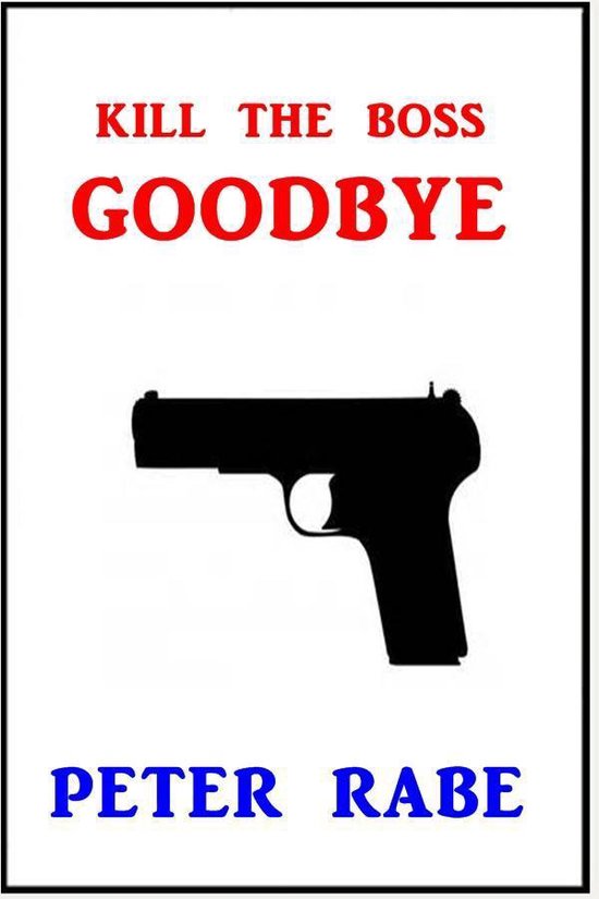 Kill the Boss Goodbye (ebook), Peter Rabe 1230000484282 Boeken