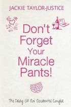 Don't Forget Your Miracle Pants!